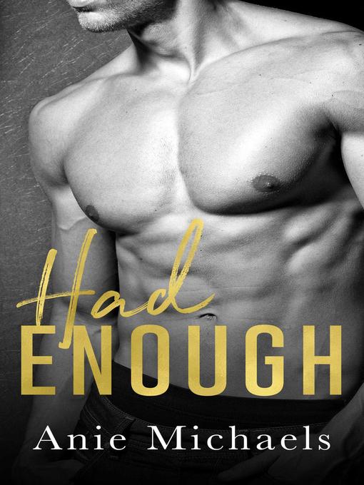 Title details for Had Enough by Anie Michaels - Available